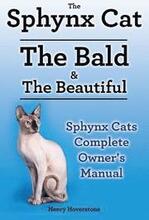 Sphynx Cats. Sphynx Cat Owners Manual. Sphynx Cats care, personality, grooming, health and feeding all included. The Bald & The Beautiful.