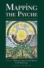 Mapping the Psyche: Volume 2 Planetary Aspects and the Houses of the Horoscope