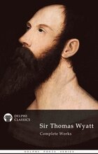 Delphi Complete Works of Sir Thomas Wyatt (Illustrated)