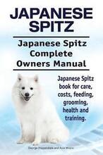 Japanese Spitz. Japanese Spitz Complete Owners Manual. Japanese Spitz book for care, costs, feeding, grooming, health and training.