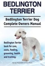 Bedlington Terrier. Bedlington Terrier Dog Complete Owners Manual. Bedlington Terrier book for care, costs, feeding, grooming, health and training