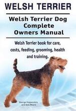 Welsh Terrier. Welsh Terrier Dog Complete Owners Manual. Welsh Terrier book for care, costs, feeding, grooming, health and training.