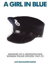A Girl in Blue: Memoirs of a Metropolitan Woman Police Officer 1967-73
