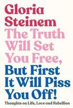 The Truth Will Set You Free, But First It Will Piss You Off