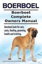 Boerboel. Boerboel Complete Owners Manual. Boerboel book for care, costs, feeding, grooming, health and training.