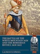The Battle of the White Mountain 1620 and the Bohemian Revolt, 1618-1622