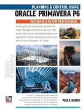 Planning and Control Using Oracle Primavera P6 Versions 8 to 18 PPM Professional