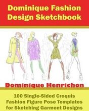 Dominique Fashion Design Sketchbook: 100 Single-Sided Croquis Fashion Figure Pose Templates for Sketching Garment Designs