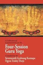 A Collection of Commentaries on the Four-Session Guru Yoga: Compiled by the Seventeenth Gyalwang Karmapa Ogyen Trinley Dorje