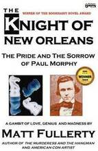 The Knight of New Orleans, the Pride and the Sorrow of Paul Morphy