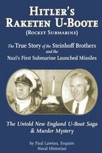 Hitler's Raketen U-Boote (Rocket Submarines), the True Story of the Steinhoff Brothers and the Nazi's First Submarine Launched Missiles: The Untold Ne