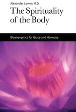 The Spirituality of the Body: Bioenergetics for Grace and Harmony