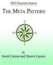 The Meta Pattern: The Ultimate Structure of Influence for Coaches, Hypnosis Practitioners, and Business Executives
