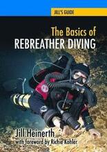 The Basics of Rebreather Diving: Beyond SCUBA to Explore the Underwater World