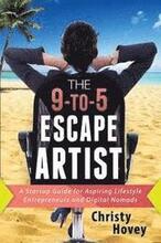 The 9-to-5 Escape Artist: A Startup Guide for Aspiring Lifestyle Entrepreneurs and Digital Nomads