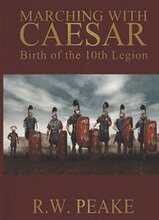 Marching With Caesar: Birth of the 10th Legion