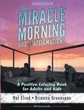 The Miracle Morning Art of Affirmations: A Positive Coloring Book for Adults and Kids