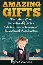 Amazing Gifts: The Story of an Exceptionally Gifted Student and a Review of Educational Acceleration