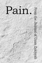 Pain. From the Journal of Umm Zakiyyah
