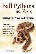 Ball Pythons as Pets: Ball Python breeding, where to buy, types, care, temperament, cost, health, handling, husbandry, diet, and much more i
