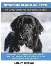 Newfoundland as Pets: Newfoundland General Info, Purchasing, Care, Cost, Keeping, Health, Supplies, Food, Breeding and More Included! The Ul