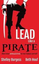 Lead Like a PIRATE: Make School AMAZING for Your Students and Staff