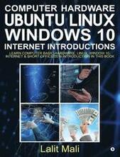 Computer Hardware, Ubuntu Linux, Windows 10, Internet Introductions: Learn Computer Basic Hardware, Linux, Window 10, Internet & Short Office 2016 Int