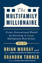 The Multifamily Millionaire, Volume II: Create Generational Wealth by Investing in Large Multifamily Real Estate