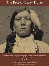 The Face of Crazy Horse: The Case for a Tintype Photograph of the Great Lakota Patriot