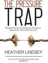 The Pressure Trap: Breaking Free from the Pressures of Society to Become Who God Called You to Be