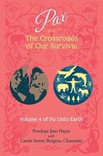 Pax and the Crossroads of Our Survival: Volume 4 of Do Unto Earth
