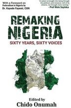 Remaking Nigeria: Sixty Years, Sixty Voices