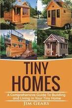 Tiny Homes: Build your Tiny Home, Live Off Grid in your Tiny house today, become a minamilist and travel in your micro shelter! Wi