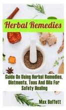 Herbal Remedies: Guide On Using Herbal Remedies, Ointments, Teas And Oils For Safety Healing: (DIY Herbal Medicine, Herbal Remedies Med