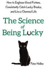 The Science of Being Lucky: How to Engineer Good Fortune, Consistently Catch Lucky Breaks, and Live a Charmed Life