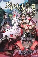 So I'm a Spider, So What?, Vol. 6 (light novel)