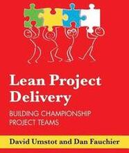 Lean Project Delivery: Building Championship Project Teams