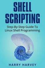 Shell Scripting: Learn Linux Shell Programming Step-By-Step (Bash Scripting, Unix)