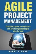 Agile Project Management: Quick-Start Guide for Beginners and How to Implement Agile Step-By-Step
