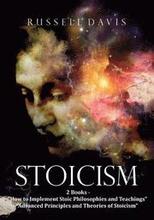 Stoicism: 2 Books - 'How to Implement Stoic Philosophies and Teachings' & 'Advanced Principles and Theories of Stoicism