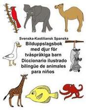 Svenska-Kastiliansk Spanska Bilduppslagsbok med djur för tvåspråkiga barn Diccionario ilustrado bilingüe de animales para niños