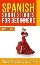 Spanish Short Stories for Beginners: Level 0 + 1 - Comprehensive Spanish Learning Stories
