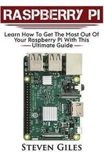 Raspberry Pi: Ultimate Guide For Rasberry Pi, User guide To Get The Most Out Of Your Investment, Hacking, Programming, Python, Best