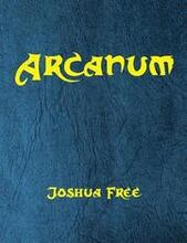 Arcanum: The Great Magical Arcanum: A Complete Guide to Systems of Magick & The Unification of the Metaphysical Universe