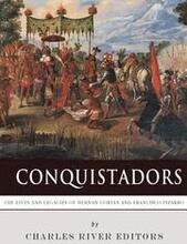 Conquistadors: The Lives and Legacies of Hernan Cortes and Francisco Pizarro