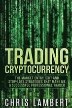 Cryptocurrency: The Market Entry, Exit and Stop-Loss Strategies that made me a Successful Professiional Trader