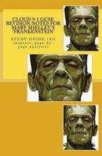 Cloud 9-1 GCSE REVISION NOTES FOR MARY SHELLEY'S 'FRANKENSTEIN': STUDY GUIDE (All chapters, page-by-page analysis)
