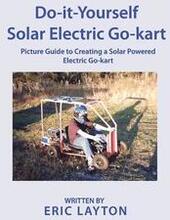 Do-it-Yourself Solar-Powered Go-Kart: Simple DIY Solar Powered Go-kart Picture Guide for a Fun Weekend Project or Science Fair Project