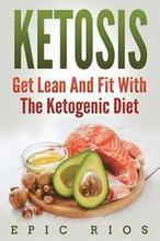 Ketosis: Get Lean And Fit With The Ketogenic Diet