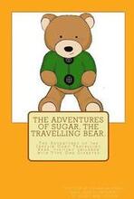 The Adventures of Sugar The Travelling Bear.: The Adventures of the Insulin Gang Travelling Bear, Sugar, as he visits children with Type One Diabetes